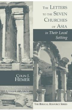 The Letters to the Seven Churches of Asia in Their Local Setting - Colin J. Hemer
