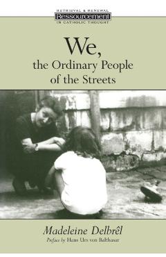 We, the Ordinary People of the Streets - Madeleine Delbrêl