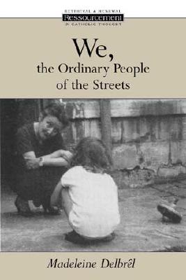 We, the Ordinary People of the Streets - Madeleine Delbrêl