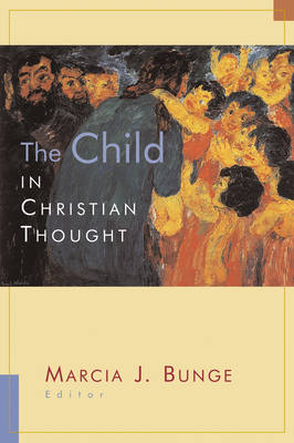 The Child in Christian Thought - Marcia J. Bunge