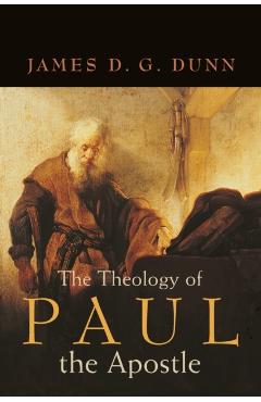 The Theology of Paul the Apostle - James D. G. Dunn