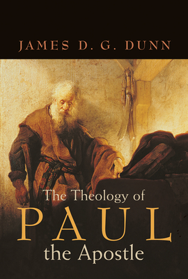 The Theology of Paul the Apostle - James D. G. Dunn