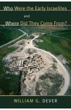 Coperta cărții 'Who Were the Early Israelites and Where Did They Come From? - William G. Dever'