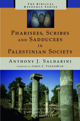 Pharisees, Scribes and Sadducees in Palestinian Society - Anthony J. Saldarini