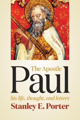 Apostle Paul: His Life, Thought, and Letters - Stanley E. Porter