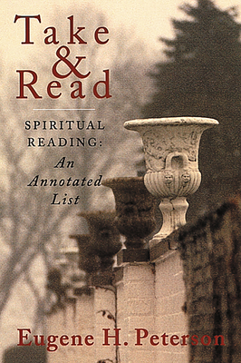 Take and Read: Spiritual Reading -- An Annotated List - Eugene H. Peterson