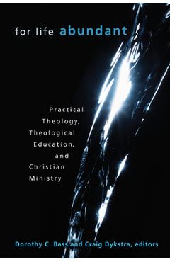 Coperta cărții 'For Life Abundant: Practical Theology, Theological Education, and Christian Ministry - Dorothy C. Bass'