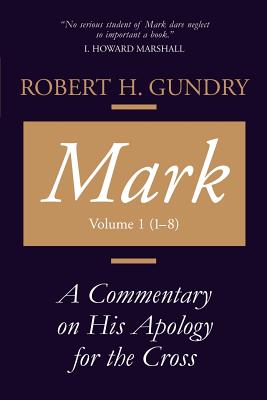 Mark: A Commentary on His Apology for the Cross, Chapters 1 - 8 - Robert H. Gundry