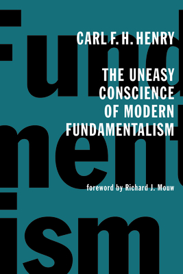 The Uneasy Conscience of Modern Fundamentalism - Carl F. H. Henry