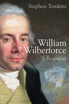 William Wilberforce: A Biography - Stephen Tomkins