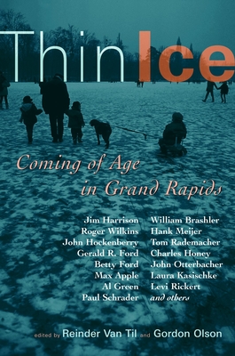 Thin Ice: Coming of Age in Grand Rapids - Reinder Van Til