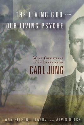 The Living God and Our Living Psyche: What Christians Can Learn from Carl Jung - Ann Belford Ulanov