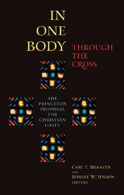 In One Body Through the Cross - Carl E. Braaten