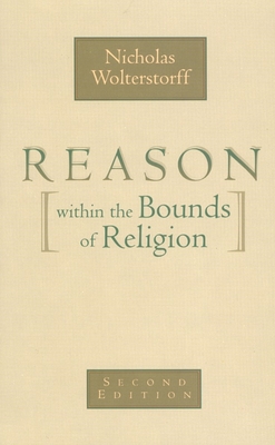 Reason Within the Bounds of Religion - Nicholas Wolterstorff