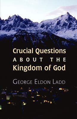 Crucial Questions about the Kingdom of God - George E. Ladd