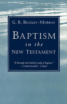 Baptism in the New Testament - George Raymond Beasley-murray