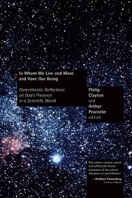 In Whom We Live and Move and Have Our Being: Panentheistic Reflections on God's Presence in a Scientific World - Philip Clayton