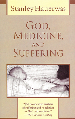 God, Medicine, and Suffering - Stanley Hauerwas