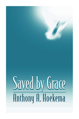 Saved by Grace - Anthony A. Hoekema