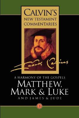 Matthew, Mark, Luke, James, Jude: A Harmony of the Gospels - John Calvin