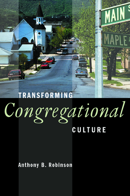 Transforming Congregational Culture - Anthony B. Robinson