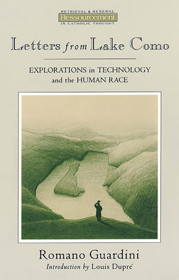 Letters from Lake Como: Explorations on Technology and the Human Race - Romano Guardini