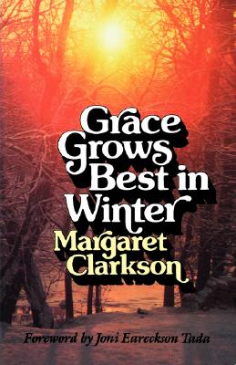 Grace Grows Best in Winter - Edith Margaret Clarkson