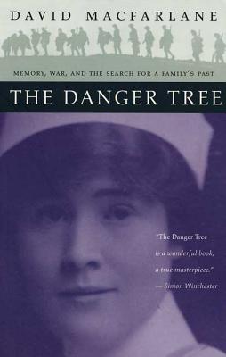 The Danger Tree: Memory, War and the Search for a Family's Past - David Macfarlane