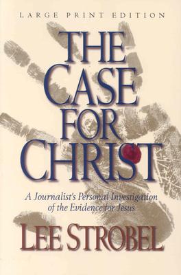The Case for Christ: A Journalist's Personal Investigation of the Evidence for Jesus - Lee Strobel