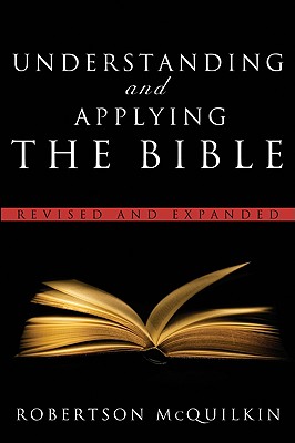 Understanding and Applying the Bible: Revised and Expanded - Robertson Mcquilkin