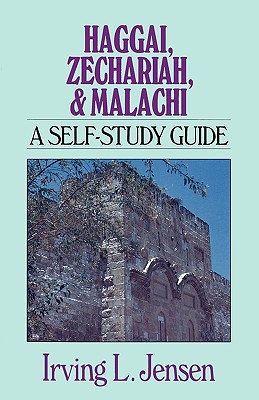 Haggai, Zechariah, & Malachi: A Self-Study Guide - Irving L. Jensen
