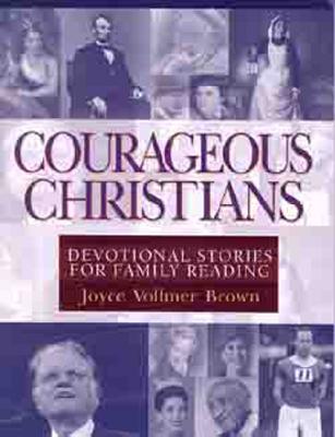 Courageous Christians: Devotional Stories for Family Reading - Joyce Vollmer Brown