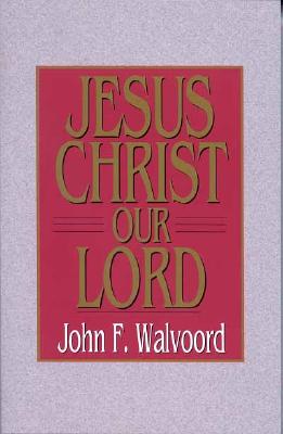 Jesus Christ Our Lord - John F. Walvoord