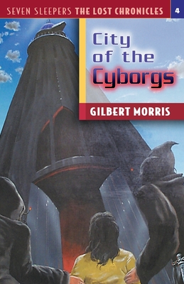 The City of the Cyborgs: Volume 4 - Gilbert Morris