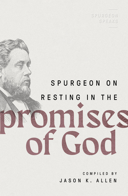 Spurgeon on Resting in the Promises of God - Jason K. Allen