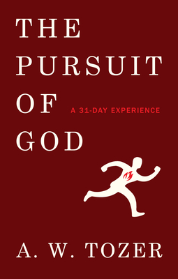 The Pursuit of God: A 31-Day Experience - A. W. Tozer