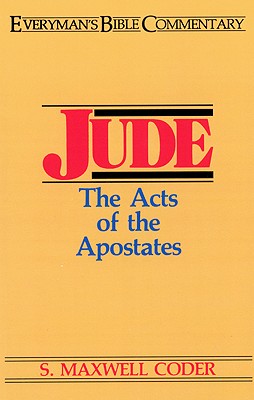 Jude- Everyman's Bible Commentary: The Acts of the Apostates - S. Maxwell Coder