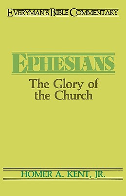 Ephesians- Everyman's Bible Commentary: The Glory of the Church - Homer Kent Jr