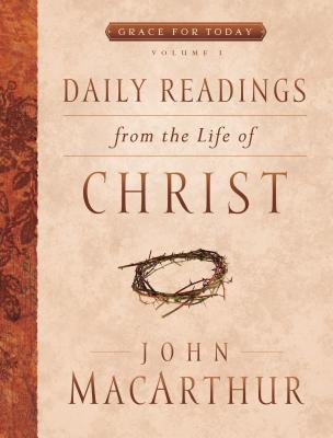 Daily Readings from the Life of Christ, Volume 1: Volume 1 - John Macarthur