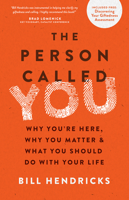 The Person Called You: Why You're Here, Why You Matter & What You Should Do with Your Life - Bill Hendricks