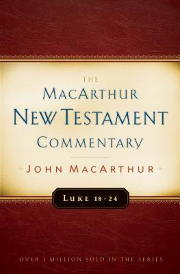 Luke 18-24 MacArthur New Testament Commentary: Volume 10 - John Macarthur