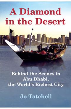 Poza produsului A Diamond in the Desert: Behind the Scenes in Abu Dhabi, the World's Richest City - Jo Tatchell