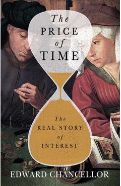 Poza produsului The Price of Time: The Real Story of Interest - Edward Chancellor