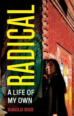 Radical: A Life of My Own - Guo Xiaolu