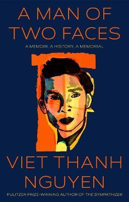 A Man of Two Faces: A Memoir, a History, a Memorial - Viet Thanh Nguyen