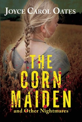 The Corn Maiden: And Other Nightmares - Joyce Carol Oates