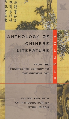 Anthology of Chinese Literature: Volume II: From the Fourteenth Century to the Present Day - Cyril Birch