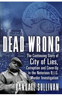 Poza produsului Dead Wrong: The Continuing Story of City of Lies, Corruption and Cover-Up in the Notorious Big Murder Investigation - Randall Sullivan