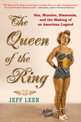 The Queen of the Ring: Sex, Muscles, Diamonds, and the Making of an American Legend - Jeff Leen