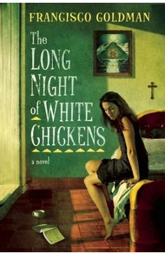 Coperta cărții 'The Long Night of White Chickens - Francisco Goldman'